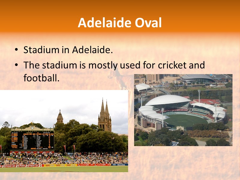 Adelaide Oval  Stadium in Adelaide. The stadium is mostly used for cricket and